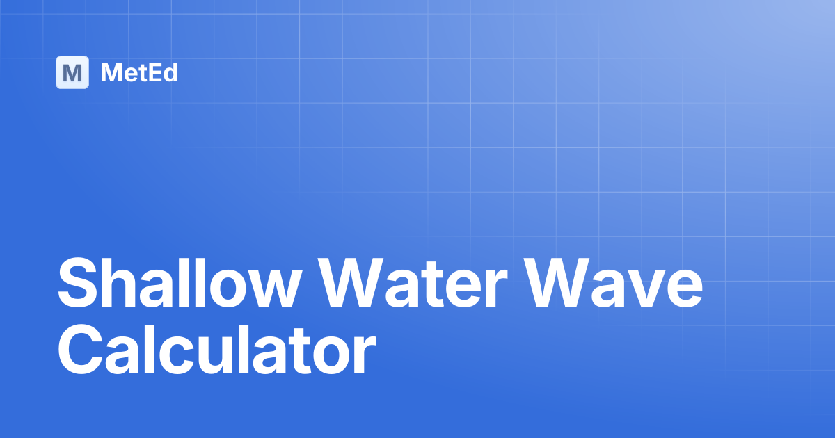 Shallow Water Wave Calculator | Interactions Catalog | MetEd